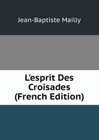 L'esprit Des Croisades (French Edition)