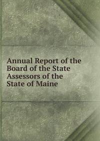 Annual Report of the Board of the State Assessors of the State of Maine