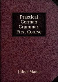 Practical German Grammar. First Course