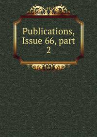 Publications, Issue 66, part 2