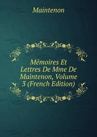Memoires Et Lettres De Mme De Maintenon, Volume 3 (French Edition)