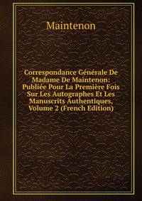 Correspondance Generale De Madame De Maintenon: Publiee Pour La Premiere Fois Sur Les Autographes Et Les Manuscrits Authentiques, Volume 2 (French Edition)