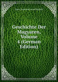 Geschichte Der Magyaren, Volume 4 (German Edition)