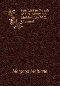 Passages in the Life of Mrs. Margaret Maitland By M.O. Oliphant.