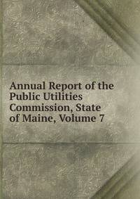 Annual Report of the Public Utilities Commission, State of Maine, Volume 7