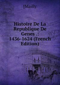 Histoire De La Republique De Genes .: 1436-1624 (French Edition)