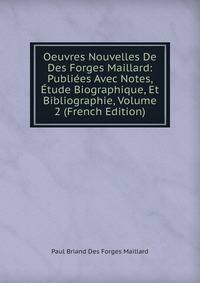 Oeuvres Nouvelles De Des Forges Maillard: Publiees Avec Notes, Etude Biographique, Et Bibliographie, Volume 2 (French Edition)