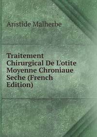 Traitement Chirurgical De L'otite Moyenne Chroniaue Seche (French Edition)