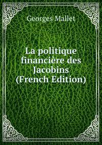 La politique financiere des Jacobins (French Edition)