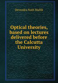 Optical theories, based on lectures delivered before the Calcutta University