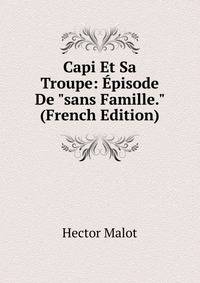 Capi Et Sa Troupe: ?pisode De "sans Famille." (French Edition)