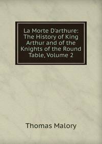 La Morte D'arthure: The History of King Arthur and of the Knights of the Round Table, Volume 2