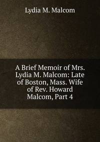 A Brief Memoir of Mrs. Lydia M. Malcom: Late of Boston, Mass. Wife of Rev. Howard Malcom, Part 4