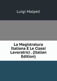 La Magistratura Italiana E Le Classi Lavoratrici . (Italian Edition)
