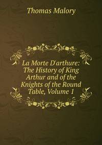 La Morte D'arthure: The History of King Arthur and of the Knights of the Round Table, Volume 1