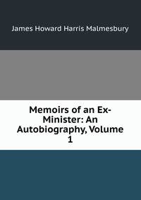 Memoirs of an Ex-Minister: An Autobiography, Volume 1