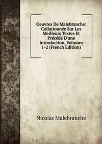 Oeuvres De Malebranche: Collationn?e Sur Les Meilleurs Textes Et Pr?c?d? D'une Introduction, Volumes 1-2 (French Edition)