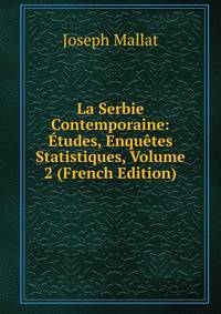 La Serbie Contemporaine: Etudes, Enquetes Statistiques, Volume 2 (French Edition)