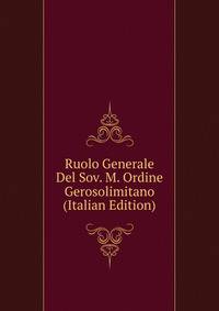 Ruolo Generale Del Sov. M. Ordine Gerosolimitano (Italian Edition)
