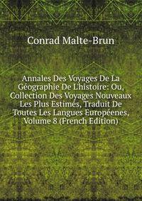 Annales Des Voyages De La G?ographie De L'histoire: Ou, Collection Des Voyages Nouveaux Les Plus Estim?s, Traduit De Toutes Les Langues Europ?enes, Volume 8 (French Edition)