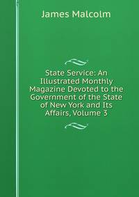 State Service: An Illustrated Monthly Magazine Devoted to the Government of the State of New York and Its Affairs, Volume 3