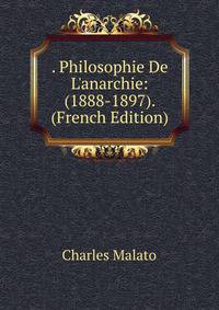 . Philosophie De L'anarchie: (1888-1897). (French Edition)