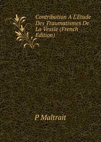 Contribution ? L'?tude Des Traumatismes De La Vessie (French Edition)