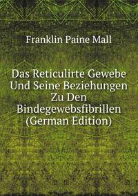 Das Reticulirte Gewebe Und Seine Beziehungen Zu Den Bindegewebsfibrillen (German Edition)