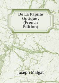 De La Papille Optique . (French Edition)