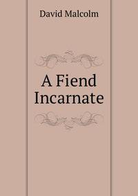 A Fiend Incarnate