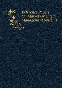 Reference Papers On Market Oriented Management Systems