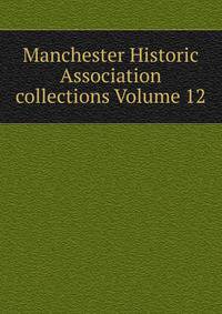 Manchester Historic Association collections Volume 12