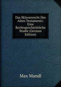 Das Sklavenrecht Des Alten Testaments: Eine Rechtsgeschichtliche Studie (German Edition)