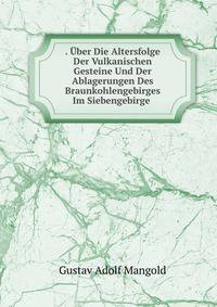 . Uber Die Altersfolge Der Vulkanischen Gesteine Und Der Ablagerungen Des Braunkohlengebirges Im Siebengebirge .