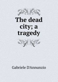 The dead city; a tragedy