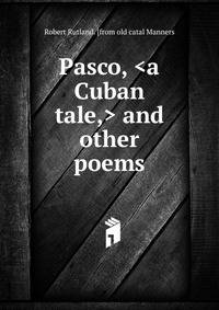 Pasco, <a Cuban tale,> and other poems