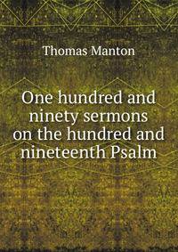 One hundred and ninety sermons on the hundred and nineteenth Psalm