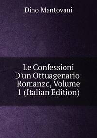 Le Confessioni D'un Ottuagenario: Romanzo, Volume 1 (Italian Edition)