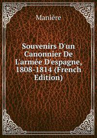 Souvenirs D'un Canonnier De L'arm?e D'espagne, 1808-1814 (French Edition)