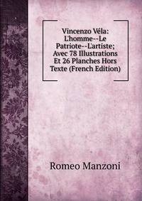 Vincenzo V?la: L'homme--Le Patriote--L'artiste; Avec 78 Illustrations Et 26 Planches Hors Texte (French Edition)