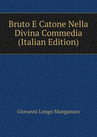 Bruto E Catone Nella Divina Commedia (Italian Edition)