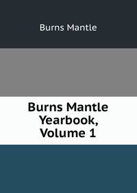 Burns Mantle Yearbook, Volume 1