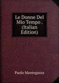 Le Donne Del Mio Tempo . (Italian Edition)