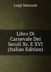 Libro Di Carnevale Dei Secoli Xv. E XVI (Italian Edition)