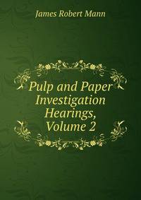 Pulp and Paper Investigation Hearings, Volume 2