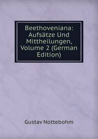 Beethoveniana: Aufsatze Und Mittheilungen, Volume 2 (German Edition)