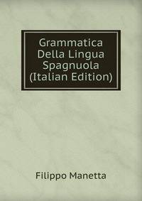 Grammatica Della Lingua Spagnuola (Italian Edition)