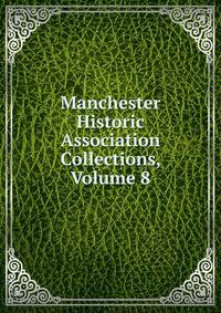 Manchester Historic Association Collections, Volume 8