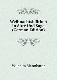Weihnachtsbluthen in Sitte Und Sage (German Edition)