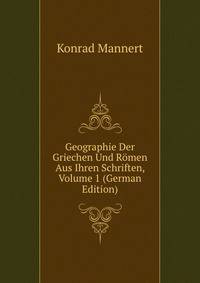 Geographie Der Griechen Und Romen Aus Ihren Schriften, Volume 1 (German Edition)